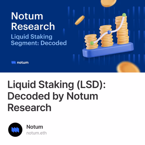 Liquid Staking (LSD): Decoded by Notum Research 20/300
