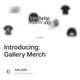Introducing Gallery Merch