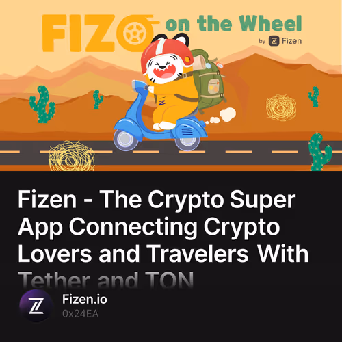 Fizen - The Crypto Super App Connecting Crypto Lovers and Travelers With Tether and TON 30/10000