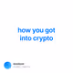 how you got into crypto
