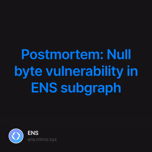 Postmortem: Null byte vulnerability in ENS subgraph 469/500