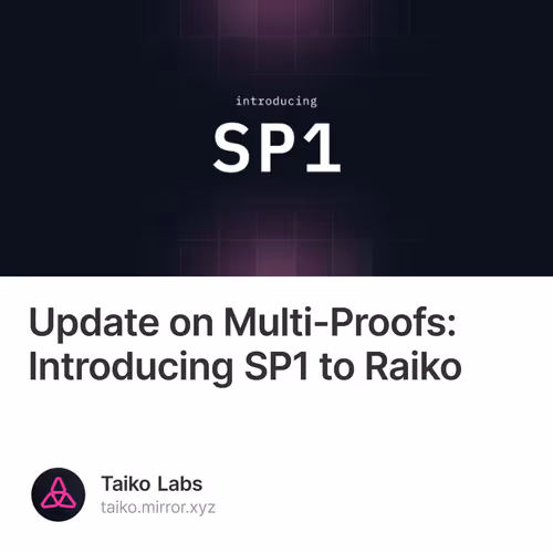 Update on Multi-Proofs: Introducing SP1 to Raiko 20