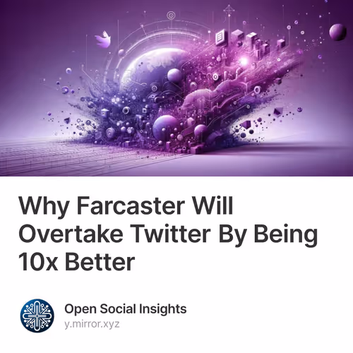 Why Farcaster Will Overtake Twitter By Being 10x Better 10