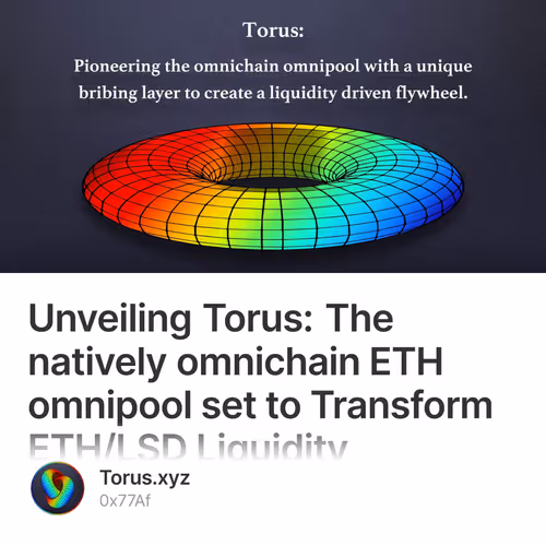 Unveiling Torus: The natively omnichain ETH omnipool set to Transform ETH/LSD Liquidity Distribution. 189
