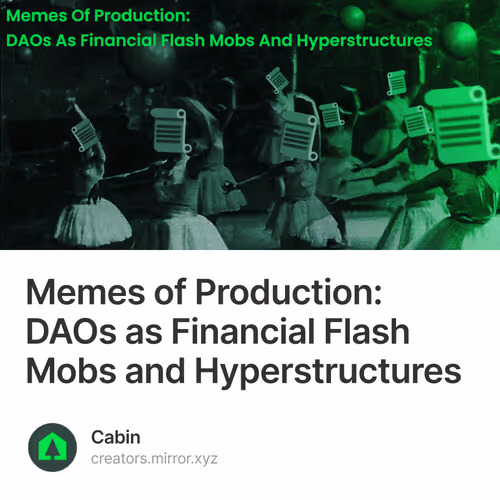 Memes of Production: DAOs as Financial Flash Mobs and Hyperstructures 16/100