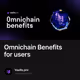 Omnichain Benefits for users