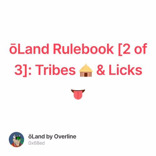 ōLand Rulebook [2 of 3]:  Tribes 🛖 & Licks 👅 160/500