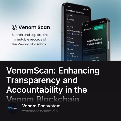 VenomScan: Enhancing Transparency and Accountability in the Venom Blockchain Ecosystem 28/500