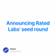 Announcing Rated Labs seed round