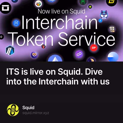 ITS is live on Squid. Dive into the Interchain with us 23/500