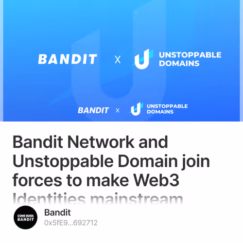 Bandit Network and Unstoppable Domain join forces to make Web3 Identities mainstream 255/500