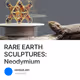 RARE EARTH SCULPTURES: Neodymium