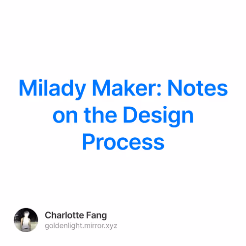 Milady Maker: Notes on the Design Process 413/500