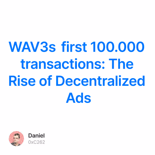 WAV3s first 100.000 transactions: The Rise of Decentralized Ads 1/500
