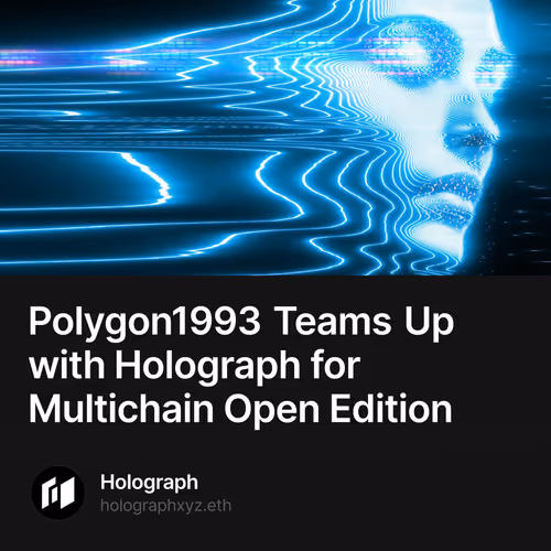 Polygon1993 Teams Up with Holograph for Multichain Open Edition 91