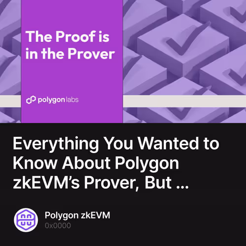 Everything You Wanted to Know About Polygon zkEVM’s Prover, But … 2/100