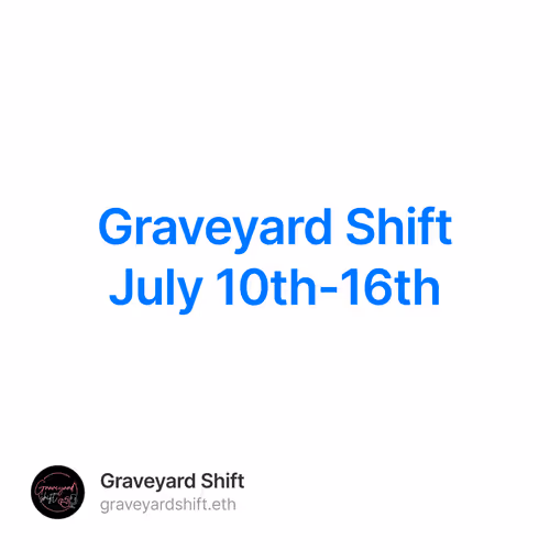Graveyard Shift July 10th-16th