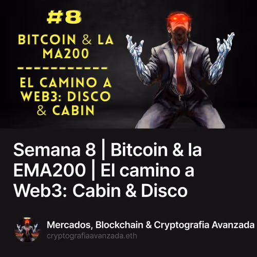 Semana 8 | Bitcoin & la EMA200 | El camino a Web3: Cabin & Disco 11