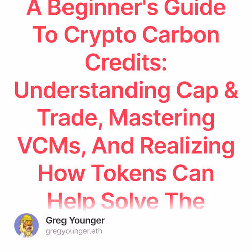 A Beginner's Guide To Crypto Carbon Credits: Understanding Cap & Trade, Mastering VCMs, And Realizing How Tokens Can Help Solve The Climate Crisis  105/1000