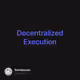 Decentralized Execution