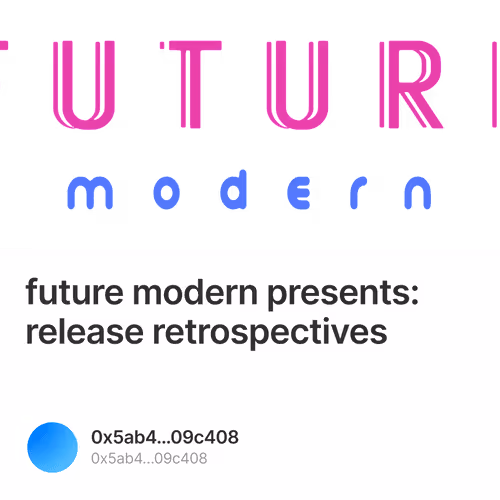 future modern presents: release retrospectives 8/500