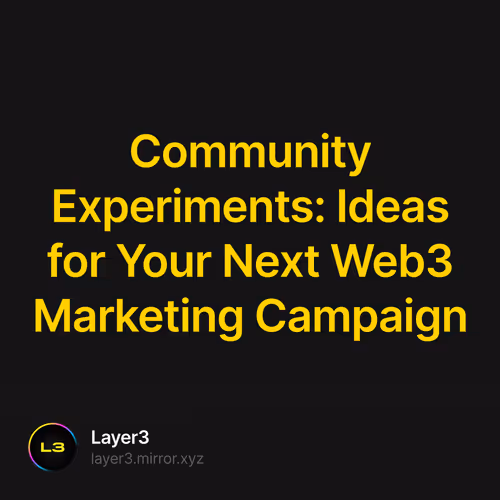 Community Experiments: Ideas for Your Next Web3 Marketing Campaign 102/500