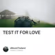 TEST IT FOR LOVE