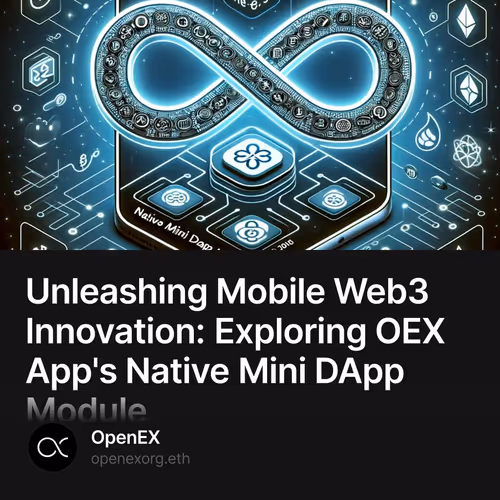Unleashing Mobile Web3 Innovation: Exploring OEX App's Native Mini DApp Module 3