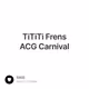 TiTiTi Frens ACG Carnival 496/500