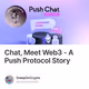 Chat, Meet Web3 - A Push Protocol Story