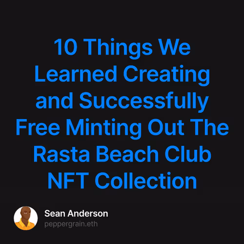 10 Things We Learned Creating and Successfully Free Minting Out The Rasta Beach Club NFT Collection 1/500