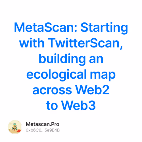 MetaScan: Starting with TwitterScan, building an ecological map across Web2 to Web3 2/500