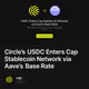 Circle’s USDC Enters Cap Stablecoin Network via Aave’s Base Rate