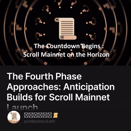 The Fourth Phase Approaches: Anticipation Builds for Scroll Mainnet Launch 22/500