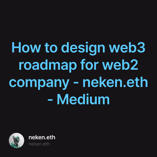 How to design web3 roadmap for web2 company - neken.eth - Medium 1/500