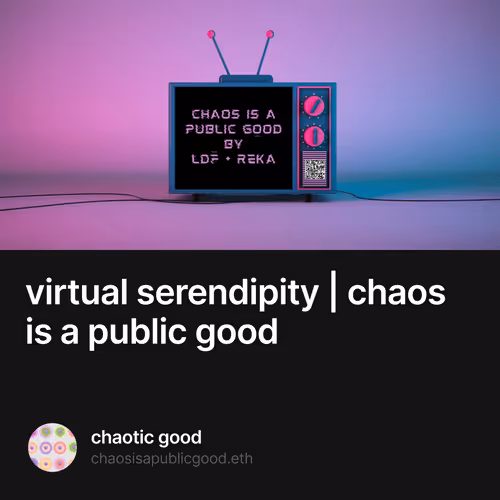 virtual serendipity | chaos is a public good