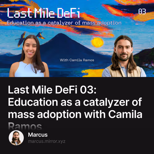 Last Mile DeFi 03: Education as a catalyzer of mass adoption with Camila Ramos 3/500