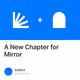 A New Chapter for Mirror