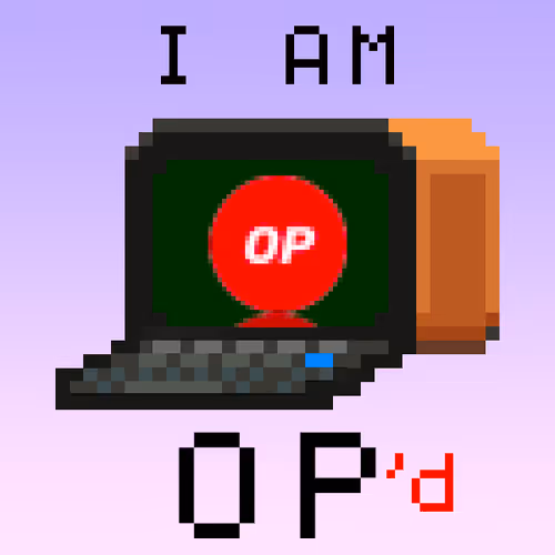 I am OP'd
