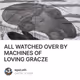 ALL WATCHED OVER BY MACHINES OF LOVING GRACZE