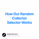 How Our Random Collector Selector Works