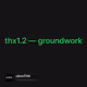 thx1.2  groundwork