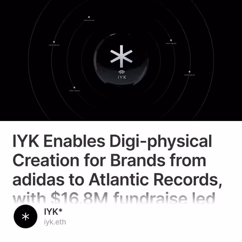 IYK Enables Digi-physical Creation for Brands from adidas to Atlantic Records, with $16.8M fundraise led by a16z Crypto 39