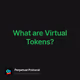 What are Virtual Tokens