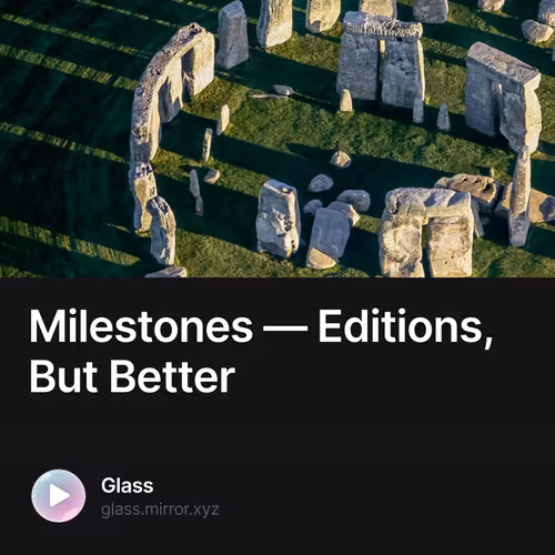 Milestones — Editions, But Better 1/500