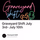Graveyard Shift July 3rd- July 10th