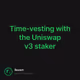 Time-vesting with the Uniswap v3 staker