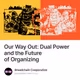 Our Way Out Dual Power and the Future of Organizing
