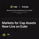 Markets for Cap Assets Now Live on Euler