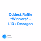Oddest Raffle Winners - L13 Decagon